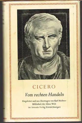 Marcus Tullius Cicero. Vom rechten Handeln. Eingeleitet und neu übersetzt von Karl Büchner.