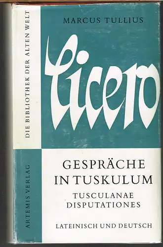 Walter Rüegg (Hrsg.): Marcus Tullius Cicero. Gespräche in Tuskulum. Eingeleitet und neu übersetzt von Karl Büchner. Zweite durchgesehene Ausgabe.