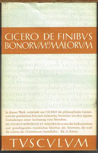 Marcus Tullius Cicero: De Finibus Bonorum et Malorum. Das höchste Gut und das schlimmste Übel. Lateinisch und deutsch herausgegeben von Alexander Kabza.