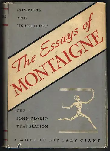 The Essayes of Montaigne. Complete and unabridged. John Florio&#039;s Translation. Introduction by J. I. M. Stewart.