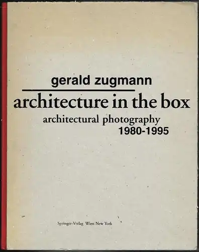 Gerald Zugmann: Architecture in the box. Architectural photography 1980-1995. Preface by Carl G. Lewis and Peter Noever. Essay by Carl Pruscha.