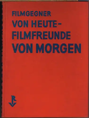 Hans Richter: Filmgegner von Heute - Filmfreunde von Morgen.
