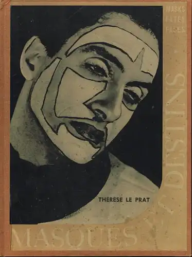 Thérése Le Prat: Masques et Destins. Masks fates faces.