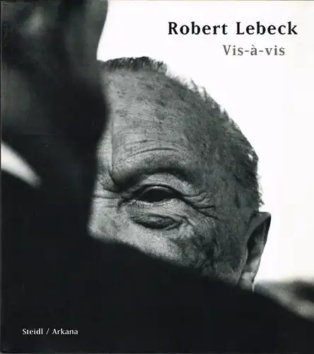 Robert Lebeck. Vis-à-vis. Herausgegeben von Tete Böttger. Vorwort von Hans-Michael Koetzle.