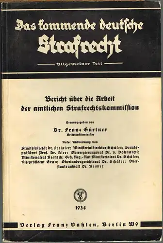 Das kommende deutsche Strafrecht. Allgemeiner Teil. Bericht über die Arbeit der amtlichen Strafrechtskommission. Herausgegeben von Franz Gürtner.