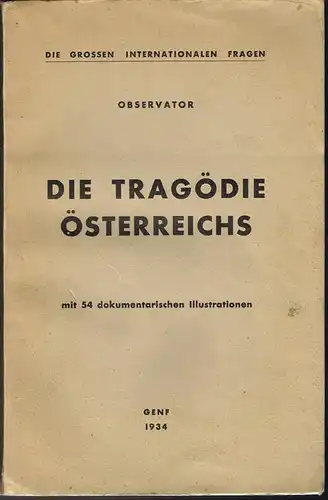 Observator. Die Tragödie Österreichs mit 54 dokumentarischen Illustrationen.