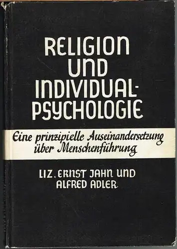 Ernst Jahn und Alfred Adler: Religion und Individualpsychologie. Eine prinzipielle Auseinandersetzung über Menschenführung.