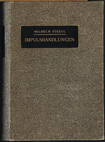 Wilhelm Stekel: Impulshandlungen. (Wandertrieb, Dipsomanie, Kleptomanie, Pyromanie und verwandte Zustände.). Mit 4 Textabbildungen.