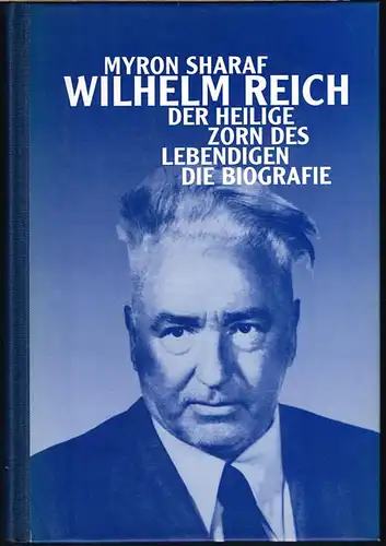 Myron Sharaf: Wilhelm Reich. Der heilige Zorn des Lebendigen. Die Biographie.