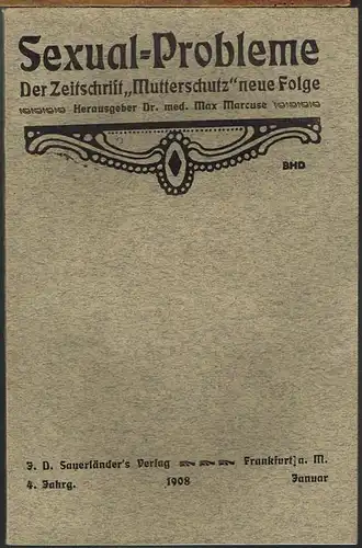 Sexual-Probleme. Der Zeitschrift &quot;Mutterschutz&quot; neue Folge. Herausgeber Dr. med. Max Marcuse. 4. Jahrgang, Januar 1908.