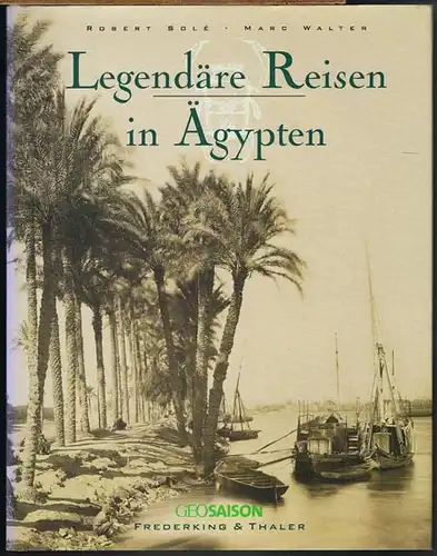 Robert Solé / Marc Walter / Sabine Arqué: Legendäre Reisen in Ägypten. Aus dem Französischen von Ilse Rothfuss.