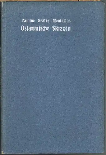 Pauline Gräfin Montgelas: Ostasiatische Skizzen. Mit einer Ansicht des Himmels-Tempels zu Peking.