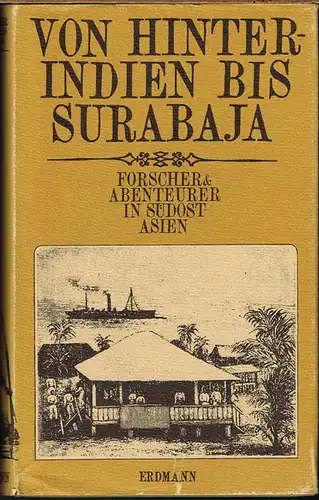 Von Hinter-Indien bis Surabaja. Forscher & Abenteurer in Südost-Asien. Neu herausgegeben von Georg Adolf Narciß.