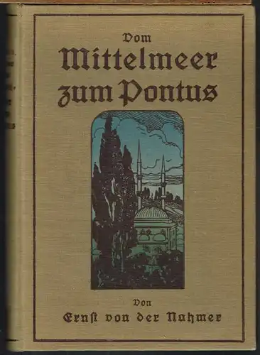 Ernst von der Nahmer: Vom Mittelmeer zum Pontus. Mit 20 Abbildungen und einer Karte.