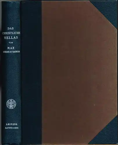 Das christliche Hellas. Vorlesungen gehalten an der Universität Freiburg (Schweiz) im Sommersemester 1910 von Max, Herzog zu Sachsen.