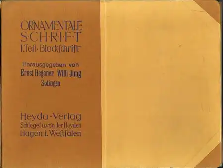 Ornamentale Schrift. I. Teil: Blockschrift. Herausgegeben von Ernst Hegener [und] Willi Jung, Solingen.