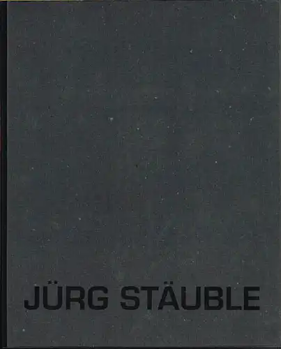 Jürg Stäuble. Werke 1971-1994. Mit Beiträgen von Beat Wismer und Frank G. Kurzhals.