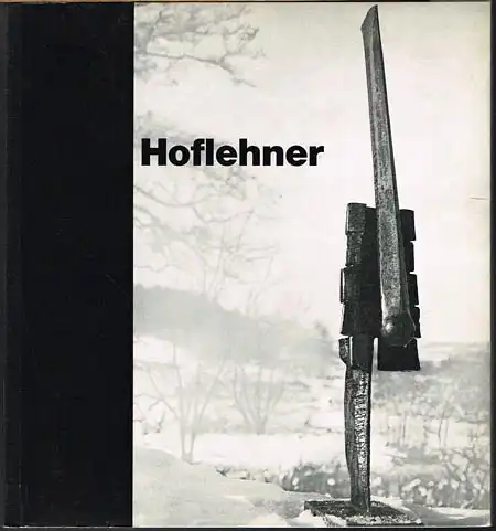 Rudolf Hoflehner. Skulpturen 1959-1966. Handzeichnungen. Druckgraphik.