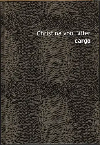 Christina von Bitter. cargo - herausgegeben von Pia Dornacher mit Beitragen von Vera Botterbusch, Lothar Fischer, Fleur Richter und Tilman Urbach.