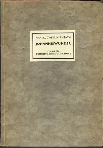 Hans Ludwig Linkenbach: Johanniswunder. Ein Festspiel zur Gutenbergfeier in Mainz.