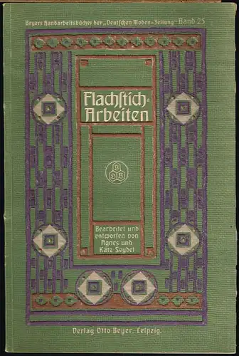 Flachstich-Arbeiten. Bearbeitet und entworfen von Agnes und Käte Seydel. Mit 170 Abbildungen und 3 doppelseitigen Beilagen mit Mustervorlagen.