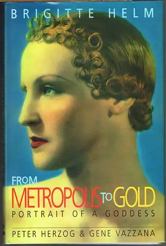 Peter Herzog and Gene Vazzana: Brigitte Helm: From Metropolis to Gold. Portrait of a goddess.