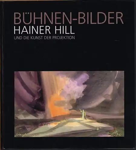 Lothar Schirmer / Dirk Praller: Bühnen-Bilder. Hainer Hill und die Kunst der Projektion.