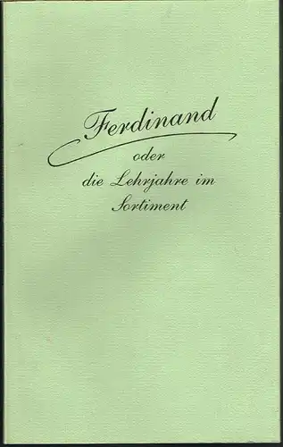 Ferdinand oder die Lehrjahre im Sortiment. Briefe des Erlanger Buchhändlers Ernst Enke aus der Zeit, als sein Sohn Ferdinand zu Göttingen den Buchhandel erlernte. Mit einem Nachwort und Anmerkungen herausgegeben von Klaus Matthäus.