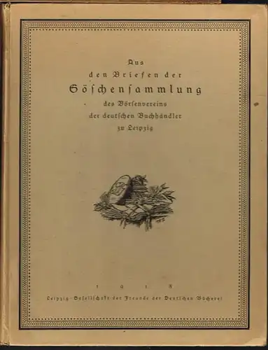 Aus den Briefen der Göschensammlung des Börsenvereins der deutschen Buchhändler zu Leipzig. Herausgegeben von J. Goldfriedrich.