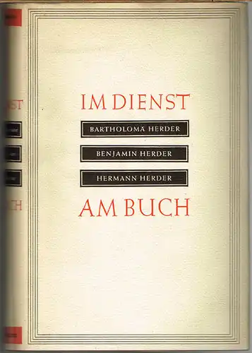 Albert M.Weiß und Engelbert Krebs: Im Dienst am Buch. Bartholomä Herder. Benjamin Herder. Hermann Herder.
