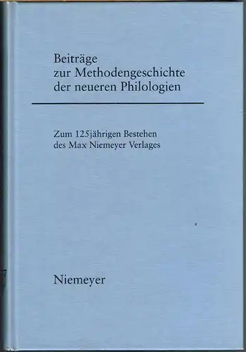 Robert Harsch-Niemeyer (Hrsg.): Beiträge zur Methodengeschichte der neueren Philologien. Zum 125jährigen Bestehen des Max Niemeyer Verlages.