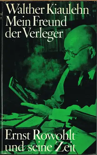 Walter Kiaulehn: Mein Freund der Verleger. Ernst Rowohlt und seine Zeit.