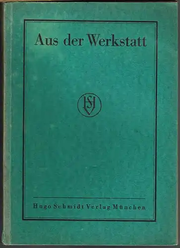 Aus der Werkstatt. Ein Tätigkeitsbericht des Verlags Hugo Schmidt München. 1912 - 1924/25.