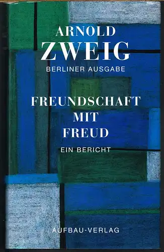 Arnold Zweig: Freundschaft mit Freud. Ein Bericht.