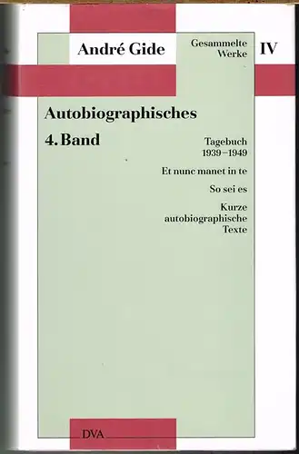 André Gide. Autobiographisches 4. Band. Tagebuch 1939-1949. - Et nunc manet in te. - So sei es oder Die Würfel sind gefallen. - Kurze autobiographische...