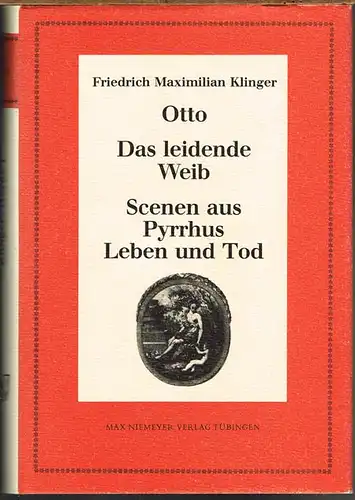Friedrich Maximilian Klinger. Otto. Das leidende Weib. Scenen aus Pyrrhus Leben und Tod. Herausgegeben von Edwart P. Harris.