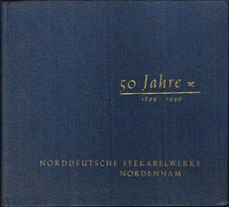50 Jahre 1899 - 1949. Norddeutsche Seekabelwerke Nordenham.