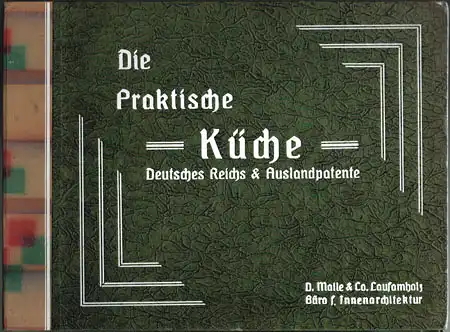 D. Malle & Co. Laufamholz Büro f. Innenarchitektur. Die Praktische Küche. Deutsches Reichs & Auslandpatente.