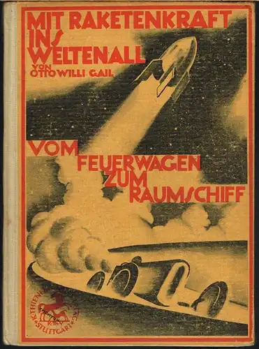 Otto Willi Gail: Mit Raketenkraft ins Weltall. Vom Feuerwagen zum Raumschiff. Mit einem Vorwort von Max Valier und vielen Bildern, Zeichnungen und Originalphotographien.