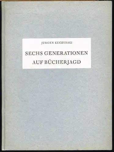 Jürgen Kuczynski: Sechs Generationen auf Bücherjagd. Zur Geschichte meiner Bibliothek.
