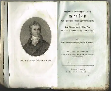 Alexander Mackenzie&#039;s, Esq. Reisen von Montreal durch Nordwestamerika nach dem Eismeer und der Süd-See in den Jahren 1789 und 1793. Nebst einer Geschichte des Pelzhandels...