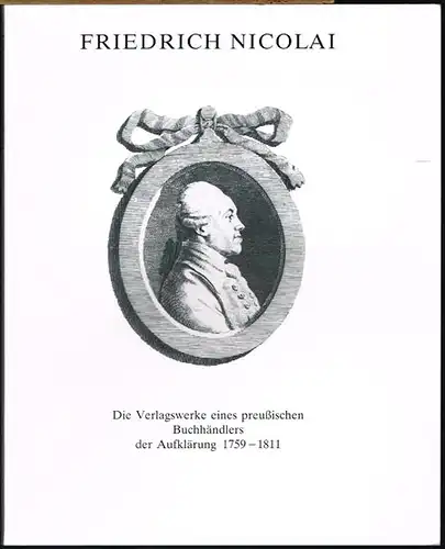 Paul Raabe: Friedrich Nicolai 1733 - 1811. Die Verlagswerke eines preußischen Buchhändlers der Aufklärung 1759 - 1811.