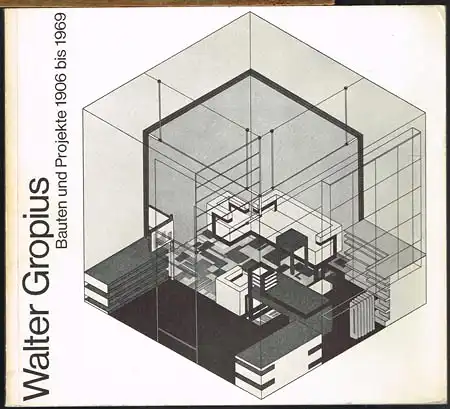 Walter Gropius. Bauten und Projekte 1906 bis 1969.