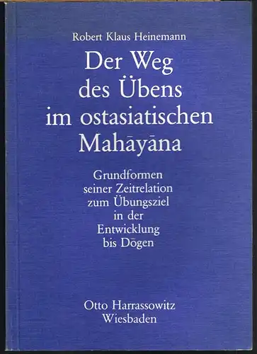 Robert Klaus Heinemann: Der Weg des Übens im ostasiatischen Mahayana. Grundformen seiner Zeitrelation zum Übungsziel in der Entwicklung bis Dogen.