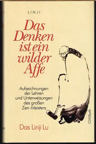 Linji Yixuan: Das Denken ist ein wilder Affe. Aufzeichnungen der Lehren und Unterweisungen des großen Zen-Meisters.