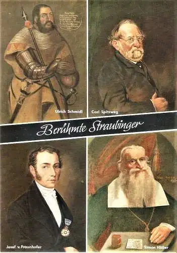 Ansichtskarte Deutschland - Straubing / Berühmte Straubinger - Ulrich Schmidl, Carl Spitzweg, Josef v. Fraunhofer, Simon Höller (1643)