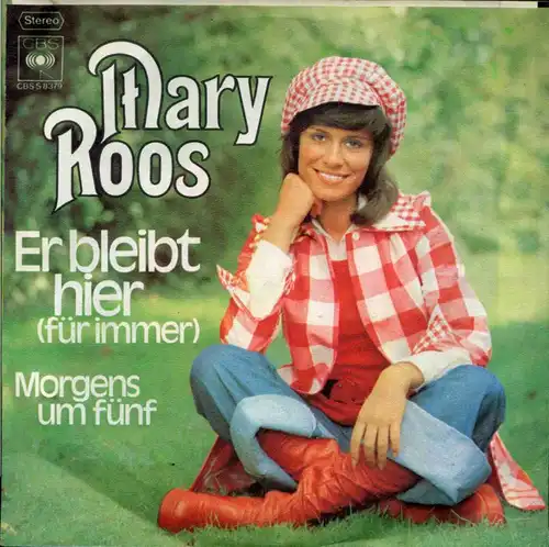 Vinyl-Single: Mary Roos: Er bleibt hier (für immer) / Morgens um fünf CBS S 8379, (P) 1972