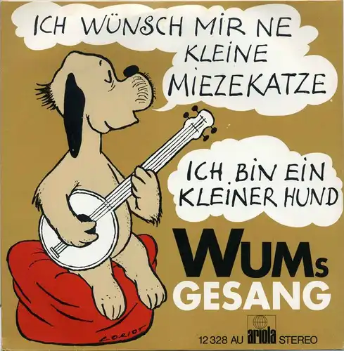 Vinyl-Single: WUMs Gesang: Ich wünsch mir ne kleine Miezekatze / Ich bin ein kleiner Hund Ariola 12 328 AU, (P) 1972 