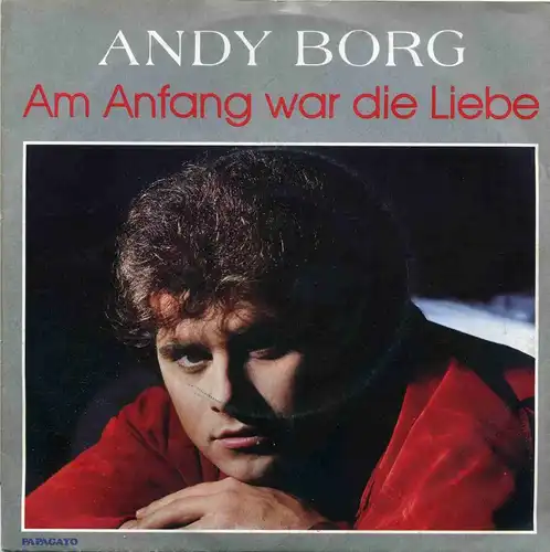 Vinyl-Single: Andy Borg: Am Anfang war die Liebe / Sansarasu EMI Papagayo 1 C 006 15 6087 7, (P) 1986 EAN 