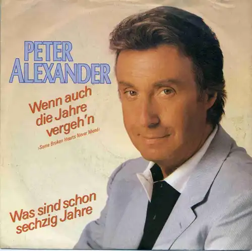Vinyl-Single: Peter Alexander: Wenn auch die Jahre vergeh\'n (Some Broken Hearts Never Mend) / Was sind schon sechzig Jahre Ariola 108 696-100, (P) 1986